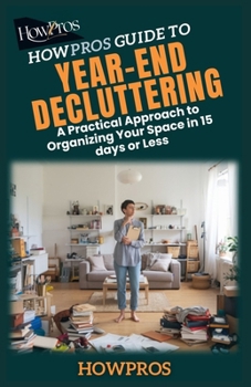 Paperback HowPros Guide to Year-End Decluttering: A Practical Approach to Organizing Your Space in 15 days or Less Book