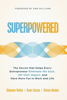 Hardcover Superpowered: The Secret That Helps Every Entrepreneur Eliminate the Suck, 10X Their Impact, and Have More Fun in Work and Life Book