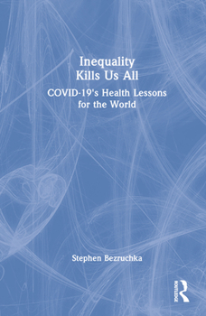 Hardcover Inequality Kills Us All: COVID-19's Health Lessons for the World Book