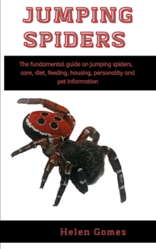 Paperback Jumping spiders: The fundamental guide on Jumping spiders, care, diet, feeding, housing, personality and pet information Book