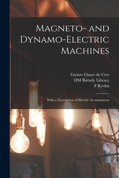 Paperback Magneto- and Dynamo-electric Machines: With a Description of Electric Accumulators Book