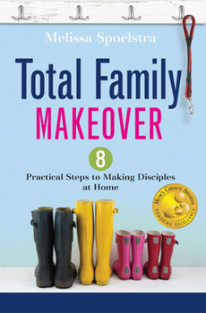 Paperback Total Family Makeover: 8 Practical Steps to Making Disciples at Home Book