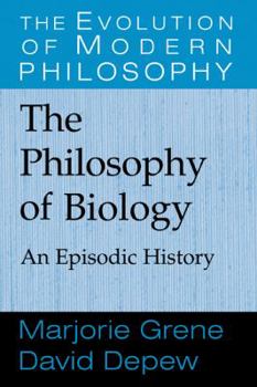 The Philosophy of Biology: An Episodic History - Book  of the Evolution of Modern Philosophy