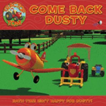Paperback Come Back, Dusty (Tractor Tom) Book