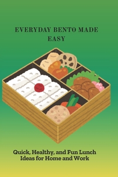Paperback Everyday Bento Made Easy: Quick, Healthy, and Fun Lunch Ideas for Home and Work Book