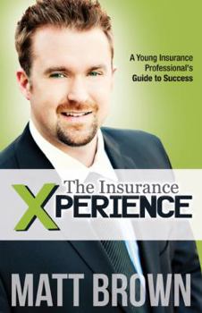Paperback The Insurance Xperience: The Ultimate Guide To Success For Young Insurance Professionals Book