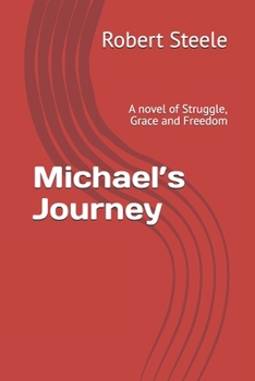 Michael’s Journey: A novel of Struggle, Grace and Freedom