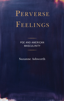 Paperback Perverse Feelings: Poe and American Masculinity Book