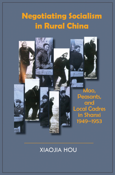 Paperback Negotiating Socialism in Rural China: Mao, Peasants, and Local Cadres in Shanxi, 1949-1953 Book