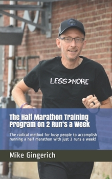 Paperback The Half Marathon Training Program on 2 Run's a Week: The radical method for busy people to accomplish running a half marathon with just 2 runs a week Book