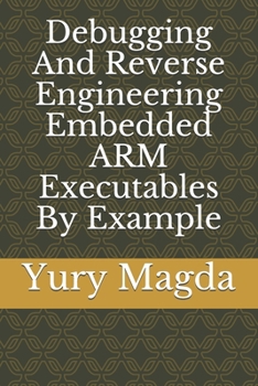 Paperback Debugging And Reverse Engineering Embedded ARM Executables By Example Book