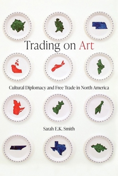 Trading on Art: Cultural Diplomacy and Free Trade in North America