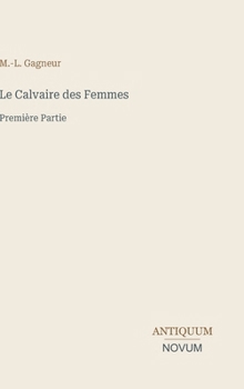 Le Calvaire des Femmes: Première Partie (French Edition)
