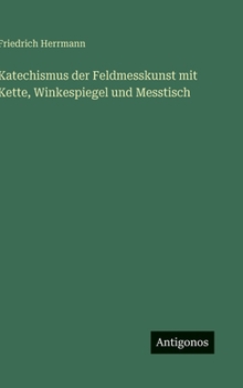 Hardcover Katechismus der Feldmesskunst mit Kette, Winkespiegel und Messtisch [German] Book