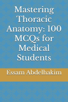 Mastering Thoracic Anatomy: 100 MCQs for Medical Students (Medical E BOOKS)