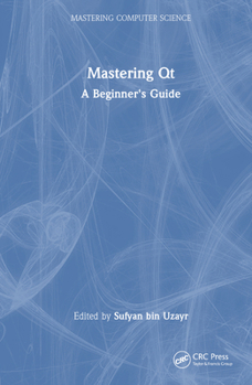 Hardcover Mastering Qt: A Beginner's Guide Book