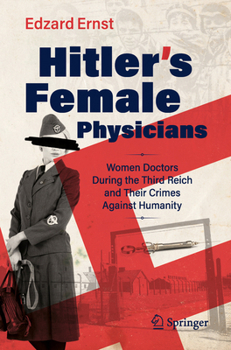 Paperback Hitler's Female Physicians: Women Doctors During the Third Reich and Their Crimes Against Humanity Book