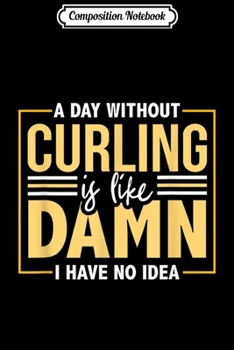 Composition Notebook: Funny Curling Coach Player Quote  Journal/Notebook Blank Lined Ruled 6x9 100 Pages