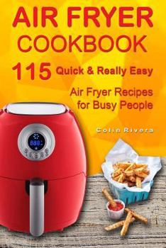 Paperback Air Fryer Cookbook: 115 Quick and Really Easy Air Fryer Recipes for Busy People Book