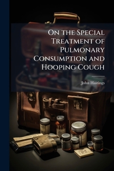 Paperback On the Special Treatment of Pulmonary Consumption and Hooping Cough Book