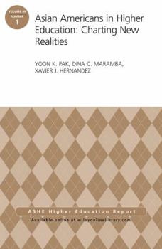 Asian Americans in Higher Education: Charting New Realities: Aehe Volume 40, Number 1