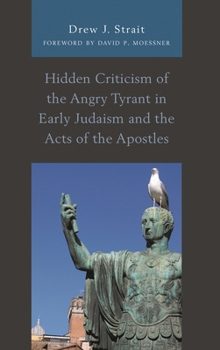 Hardcover Hidden Criticism of the Angry Tyrant in Early Judaism and the Acts of the Apostles Book