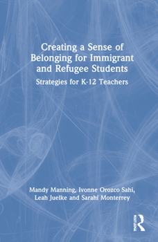 Hardcover Creating a Sense of Belonging for Immigrant and Refugee Students: Strategies for K-12 Educators Book