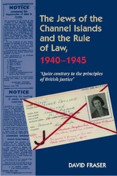 Paperback Jews of the Channel Islands and the Rule of Law, 1940-1945: 'Quite Contrary to the Principles of British Justice' Book