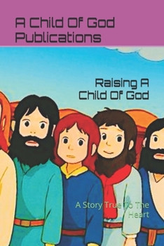 Paperback Raising A Child Of God: A Story True To The Heart Book