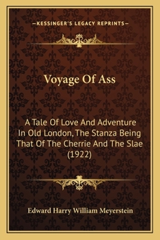 Voyage Of Ass: A Tale Of Love And Adventure In Old London, The Stanza Being That Of The Cherrie And The Slae