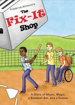 Paperback The Fix-It Shop: A Story of Music, Magic, a Baseball Bat, and a Toaster Book