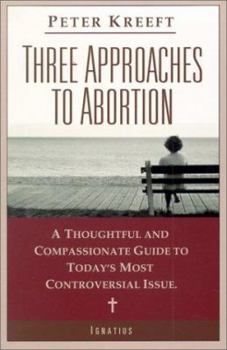 Paperback Three Approaches to Abortion: A Thoughtful and Compassionate Guide to Today's Most Controversial Issue Book