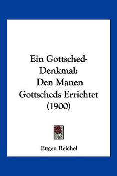 Paperback Ein Gottsched-Denkmal: Den Manen Gottscheds Errichtet (1900) [German] Book
