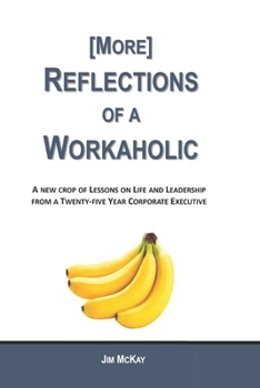 Paperback More Reflections of a Workaholic: (More) Lessons on Life and Leadership from a Twenty Five Year Corporate Executive Book