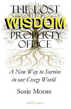 Paperback The Lost Wisdom Property Office: A New Way to Survive in Our Crazy World Book