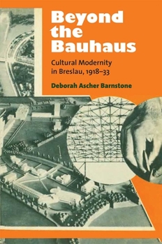 Hardcover Beyond the Bauhaus: Cultural Modernity in Breslau, 1918-33 Book