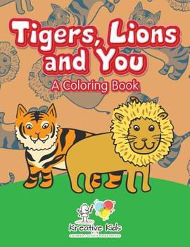 Paperback Tigers, Lions and You: A Coloring Book