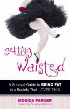 Paperback Getting Waisted: A Survival Guide to Being Fat in a Society That Loves Thin Book