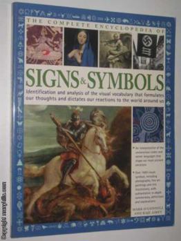 Paperback The Complete Encyclopedia of Signs & Symbols: Identification and Analysis of the Visual Vocabulary That Formulates Our Thoughts and Dictates Our Reactions to the World Around Us Book