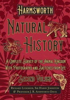 Paperback Harmsworth Natural History - A Complete Survey of the Animal Kingdom - With Photographs and Sketches from Life - Second Volume Book