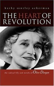 Hardcover The Heart of Revolution: The Radical Life and Novels of Olive Dargan Book