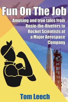 Paperback Fun on the job: Amusing and true tales from Rosie-the-Riveters to Rocket Scientists at a Major Aerospace Company Book