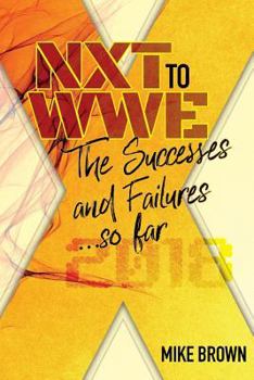 Paperback NXT to WWE: The Successes and Failures... so far: Covering call ups to the WWE main roster from developmental from 2010-2018 Book