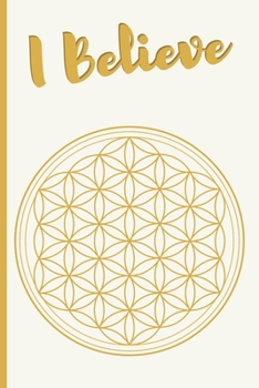I Believe: Flower of Life, 6x9 Journal for Inspiration