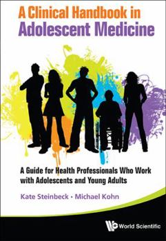 Hardcover Clinical Handbook in Adolescent Medicine, A: A Guide for Health Professionals Who Work with Adolescents and Young Adults Book