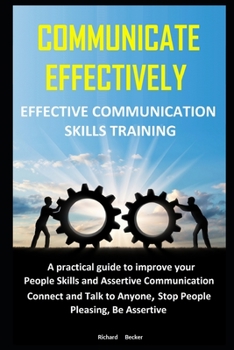 Paperback Communicate Effectively: Effective communication skills Training. A guide to improve your People Skills and Assertive Communication. Connect an Book