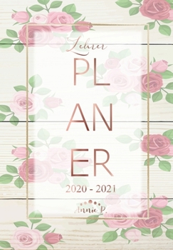 Lehrerplaner 2020 – 2021: Lehrerkalender für das Schuljahr 2020 – 2021 / Akademischer Kalender von August bis Juli / Jahresplaner für Lehrer / Auch ... / Motiv Vintage Rosen Holz (German Edition)