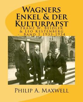 Wagners Enkel & der Kulturpapst: Franz W. Beidler & Leo Kestenberg Band1 1933-1934