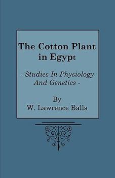 Paperback The Cotton Plant in Egypt - Studies in Physiology and Genetics Book