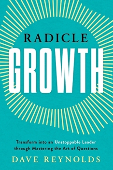 Paperback Radicle Growth: Transform into an Unstoppable Leader through Mastering the Art of Questions Book